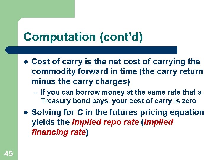 Computation (cont’d) l Cost of carry is the net cost of carrying the commodity