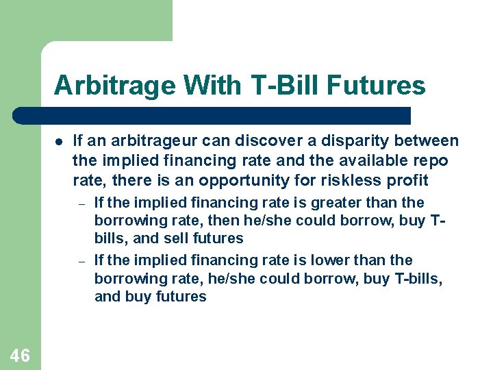 Arbitrage With T-Bill Futures l If an arbitrageur can discover a disparity between the