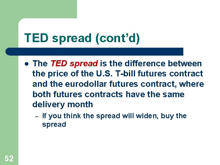 TED spread (cont’d) l The TED spread is the difference between the price of