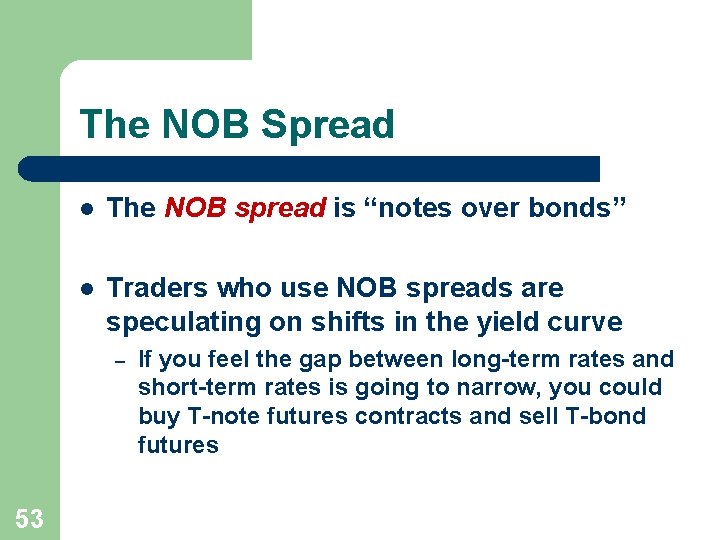 The NOB Spread l The NOB spread is “notes over bonds” l Traders who