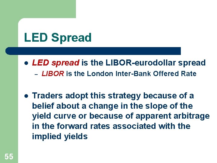 LED Spread l LED spread is the LIBOR-eurodollar spread – l 55 LIBOR is