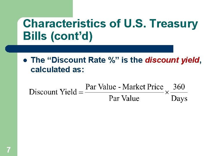 Characteristics of U. S. Treasury Bills (cont’d) l 7 The “Discount Rate %” is