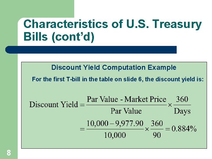 Characteristics of U. S. Treasury Bills (cont’d) Discount Yield Computation Example For the first