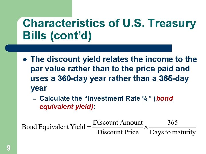 Characteristics of U. S. Treasury Bills (cont’d) l The discount yield relates the income