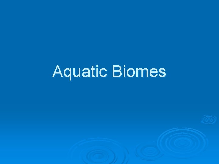 Aquatic Biomes 