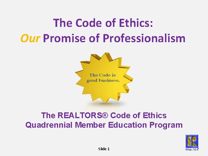 The Code of Ethics: Our Promise of Professionalism The REALTORS® Code of Ethics Quadrennial