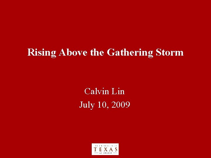 Rising Above the Gathering Storm Calvin Lin July 10, 2009 