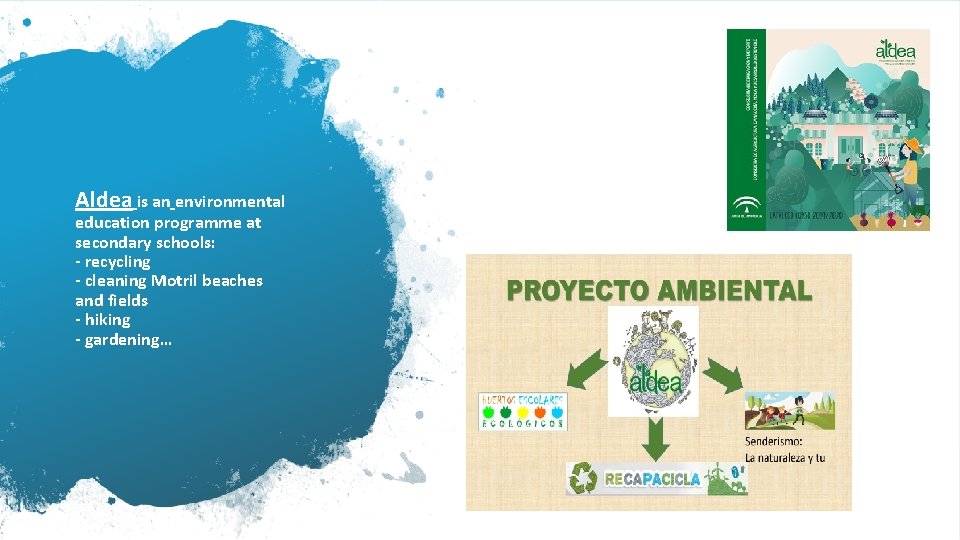 Aldea is an environmental education programme at secondary schools: - recycling - cleaning Motril