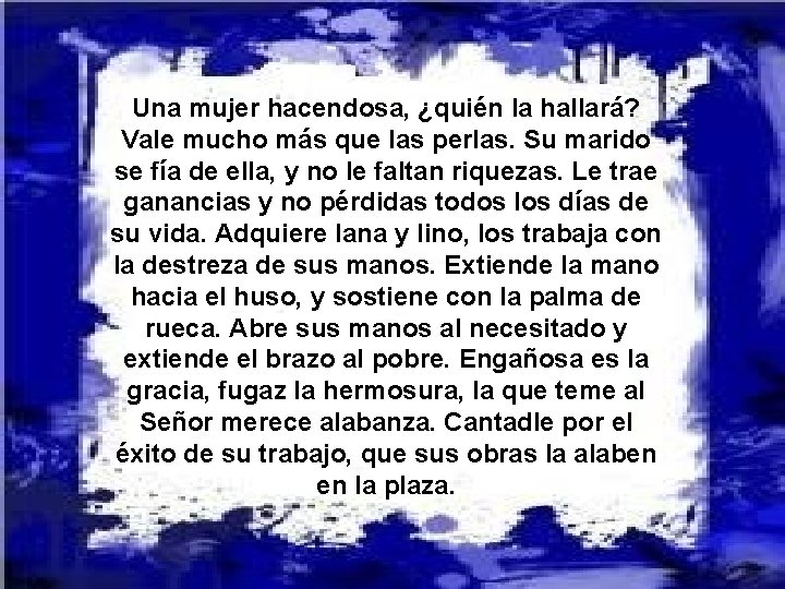 Una mujer hacendosa, ¿quién la hallará? Vale mucho más que las perlas. Su marido