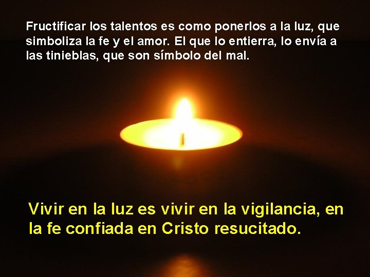 Fructificar los talentos es como ponerlos a la luz, que simboliza la fe y