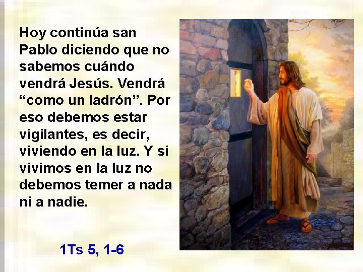 Hoy continúa san Pablo diciendo que no sabemos cuándo vendrá Jesús. Vendrá “como un