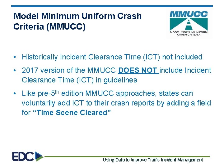 Model Minimum Uniform Crash Criteria (MMUCC) • Historically Incident Clearance Time (ICT) not included