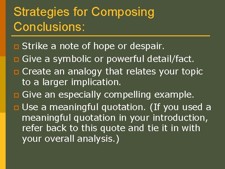 Strategies for Composing Conclusions: Strike a note of hope or despair. p Give a
