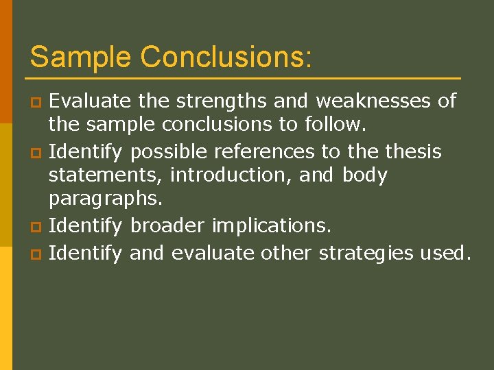 Sample Conclusions: Evaluate the strengths and weaknesses of the sample conclusions to follow. p