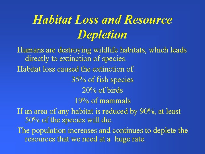 Habitat Loss and Resource Depletion Humans are destroying wildlife habitats, which leads directly to