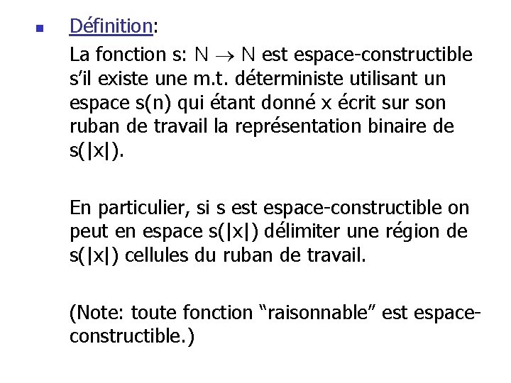 n Définition: La fonction s: N N est espace-constructible s’il existe une m. t. n Définition: La fonction s: N N est espace-constructible s’il existe une m. t.