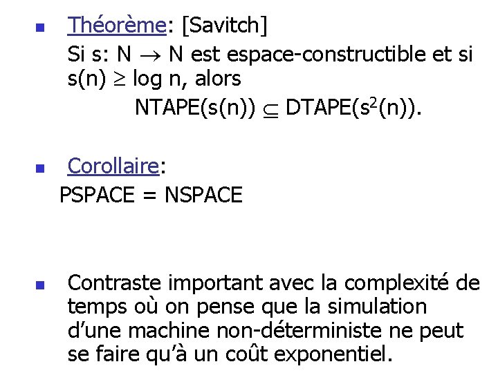n n n Théorème: [Savitch] Si s: N N est espace-constructible et si s(n)