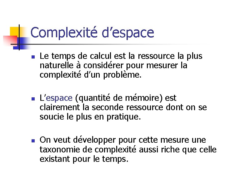 Complexité d’espace n n n Le temps de calcul est la ressource la plus Complexité d’espace n n n Le temps de calcul est la ressource la plus