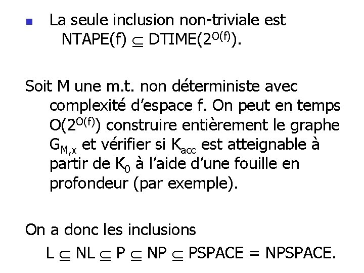 n La seule inclusion non-triviale est NTAPE(f) DTIME(2 O(f)). Soit M une m. t. n La seule inclusion non-triviale est NTAPE(f) DTIME(2 O(f)). Soit M une m. t.