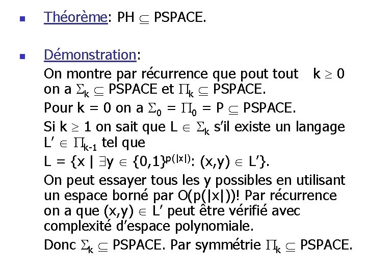 n n Théorème: PH PSPACE. Démonstration: On montre par récurrence que pout tout k n n Théorème: PH PSPACE. Démonstration: On montre par récurrence que pout tout k