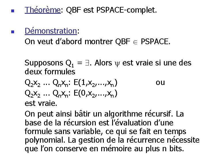 n n Théorème: QBF est PSPACE-complet. Démonstration: On veut d’abord montrer QBF PSPACE. Supposons n n Théorème: QBF est PSPACE-complet. Démonstration: On veut d’abord montrer QBF PSPACE. Supposons