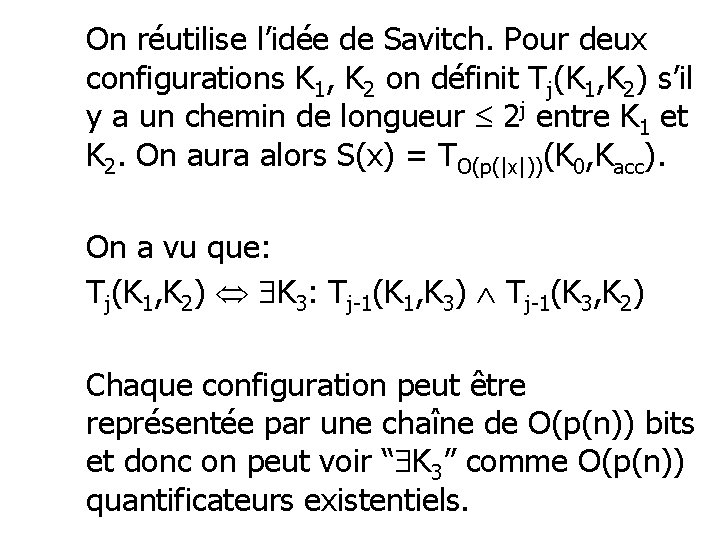 On réutilise l’idée de Savitch. Pour deux configurations K 1, K 2 on définit On réutilise l’idée de Savitch. Pour deux configurations K 1, K 2 on définit