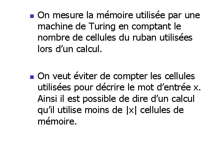 n n On mesure la mémoire utilisée par une machine de Turing en comptant n n On mesure la mémoire utilisée par une machine de Turing en comptant