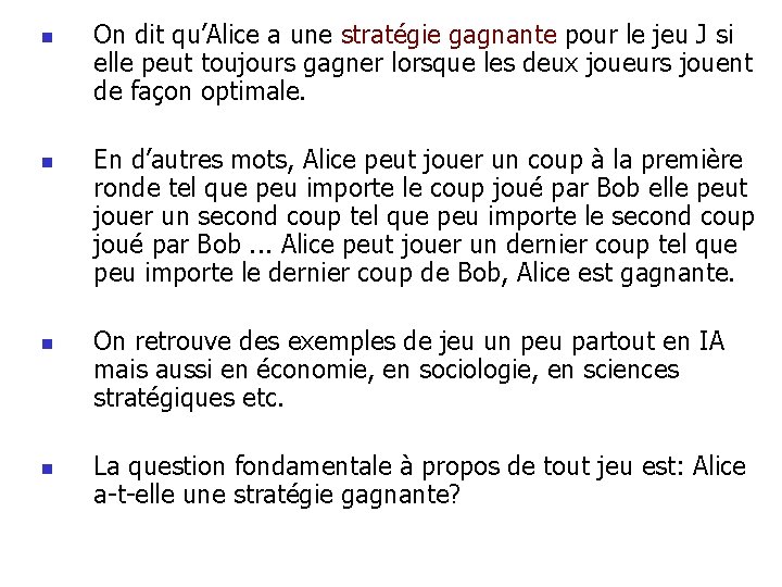 n n On dit qu’Alice a une stratégie gagnante pour le jeu J si n n On dit qu’Alice a une stratégie gagnante pour le jeu J si