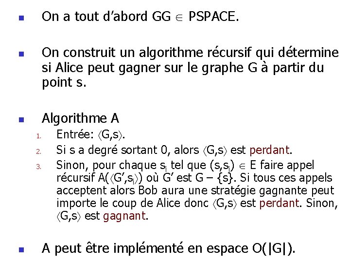 On a tout d’abord GG PSPACE. n On construit un algorithme récursif qui détermine On a tout d’abord GG PSPACE. n On construit un algorithme récursif qui détermine