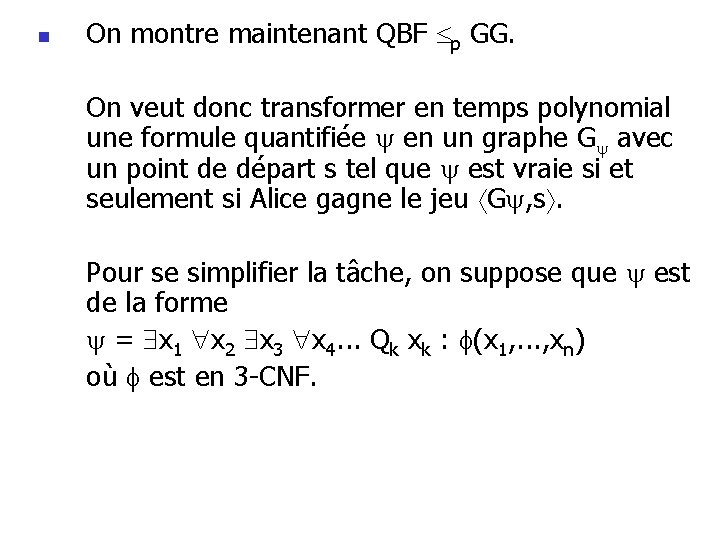 n On montre maintenant QBF p GG. On veut donc transformer en temps polynomial n On montre maintenant QBF p GG. On veut donc transformer en temps polynomial