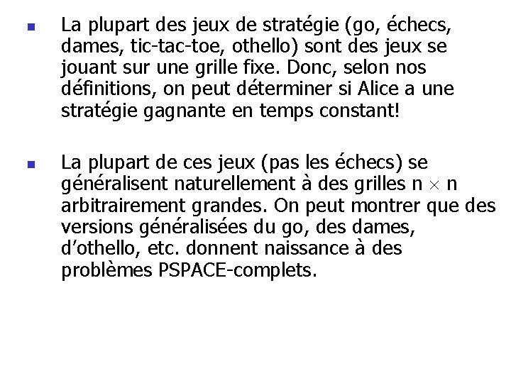 n n La plupart des jeux de stratégie (go, échecs, dames, tic-tac-toe, othello) sont n n La plupart des jeux de stratégie (go, échecs, dames, tic-tac-toe, othello) sont