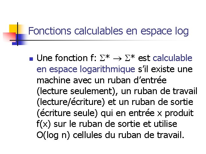 Fonctions calculables en espace log n Une fonction f: * * est calculable en Fonctions calculables en espace log n Une fonction f: * * est calculable en