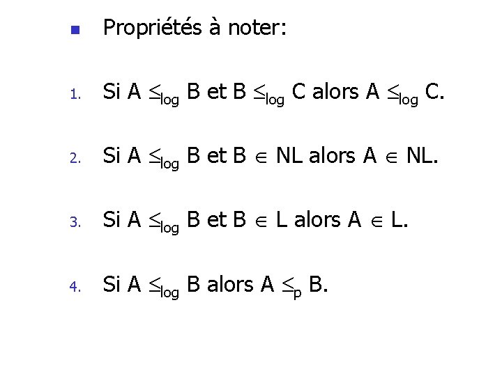 n Propriétés à noter: 1. Si A log B et B log C alors n Propriétés à noter: 1. Si A log B et B log C alors