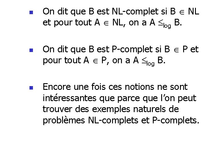 n n n On dit que B est NL-complet si B NL et pour n n n On dit que B est NL-complet si B NL et pour