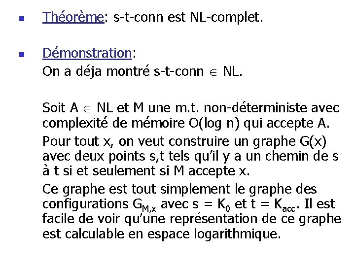 n n Théorème: s-t-conn est NL-complet. Démonstration: On a déja montré s-t-conn NL. Soit n n Théorème: s-t-conn est NL-complet. Démonstration: On a déja montré s-t-conn NL. Soit