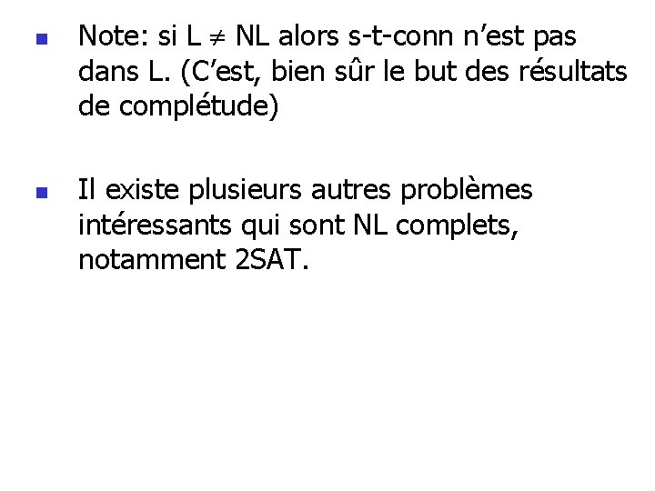 n n Note: si L NL alors s-t-conn n’est pas dans L. (C’est, bien n n Note: si L NL alors s-t-conn n’est pas dans L. (C’est, bien