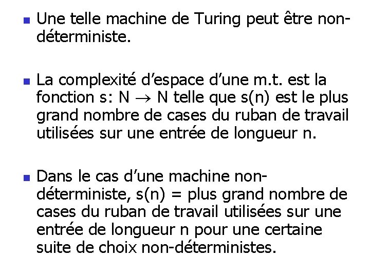 n n n Une telle machine de Turing peut être nondéterministe. La complexité d’espace n n n Une telle machine de Turing peut être nondéterministe. La complexité d’espace