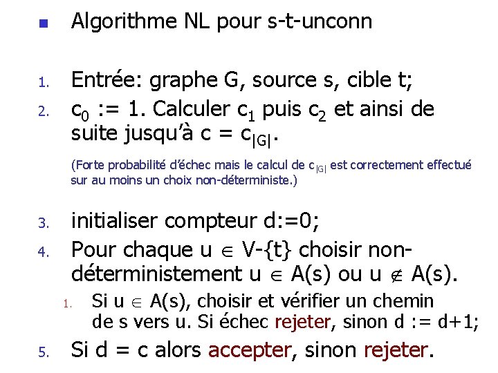 n 1. 2. Algorithme NL pour s-t-unconn Entrée: graphe G, source s, cible t; n 1. 2. Algorithme NL pour s-t-unconn Entrée: graphe G, source s, cible t;
