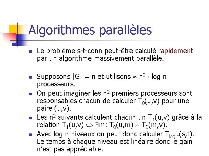 Algorithmes parallèles n n n Le problème s-t-conn peut-être calculé rapidement par un algorithme Algorithmes parallèles n n n Le problème s-t-conn peut-être calculé rapidement par un algorithme