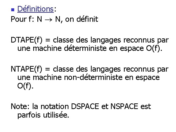 Définitions: Pour f: N N, on définit n DTAPE(f) = classe des langages reconnus Définitions: Pour f: N N, on définit n DTAPE(f) = classe des langages reconnus