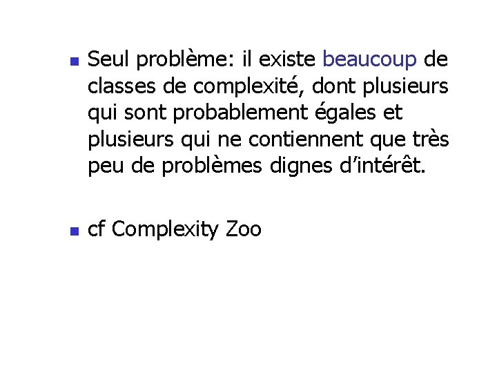 n n Seul problème: il existe beaucoup de classes de complexité, dont plusieurs qui n n Seul problème: il existe beaucoup de classes de complexité, dont plusieurs qui