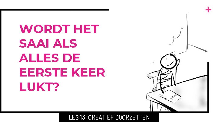 WORDT HET SAAI ALS ALLES DE EERSTE KEER