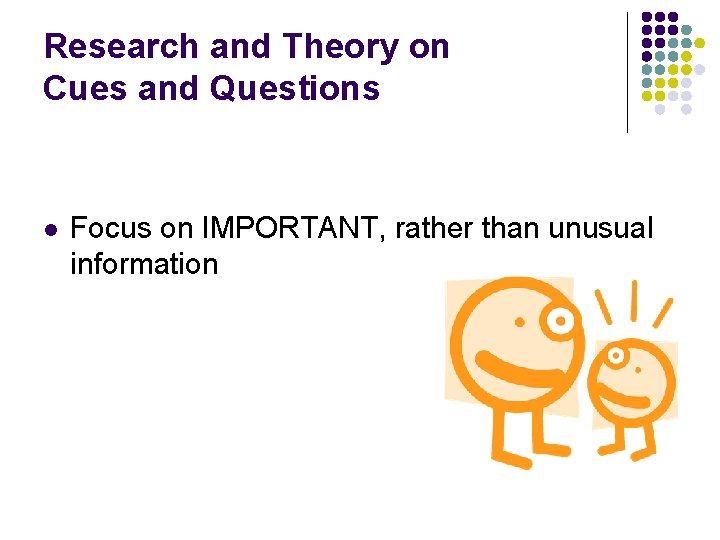 Research and Theory on Cues and Questions l Focus on IMPORTANT, rather than unusual