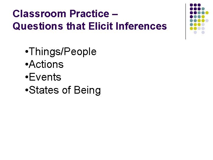 Classroom Practice – Questions that Elicit Inferences • Things/People • Actions • Events •