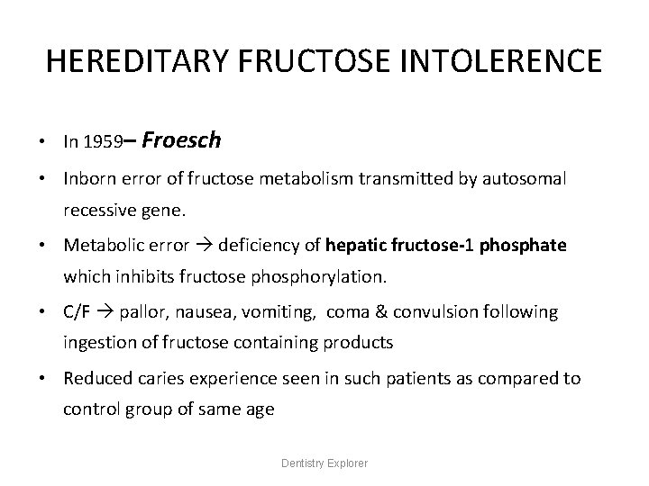 HEREDITARY FRUCTOSE INTOLERENCE • In 1959– Froesch • Inborn error of fructose metabolism transmitted