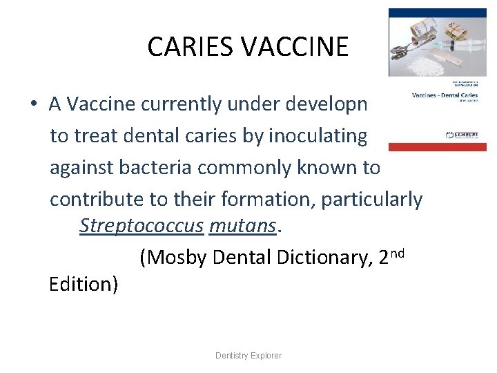 CARIES VACCINE • A Vaccine currently under development to treat dental caries by inoculating