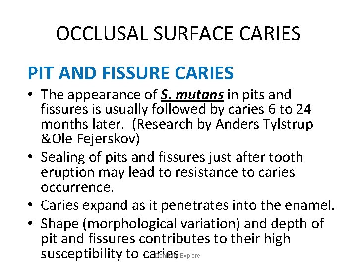 OCCLUSAL SURFACE CARIES PIT AND FISSURE CARIES • The appearance of S. mutans in