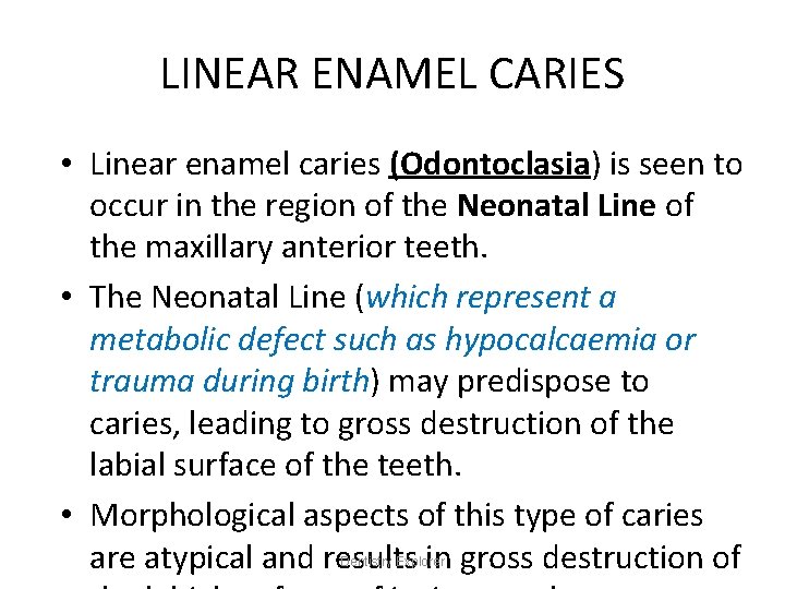 LINEAR ENAMEL CARIES • Linear enamel caries (Odontoclasia) is seen to occur in the