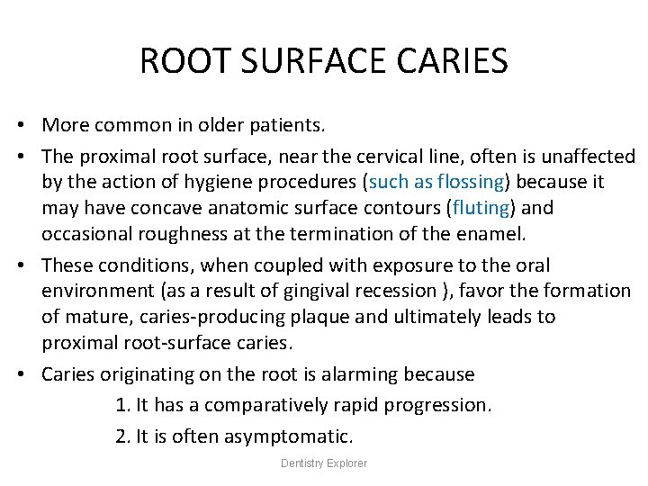 ROOT SURFACE CARIES • More common in older patients. • The proximal root surface,