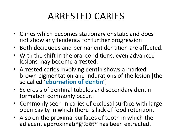 ARRESTED CARIES • Caries which becomes stationary or static and does not show any